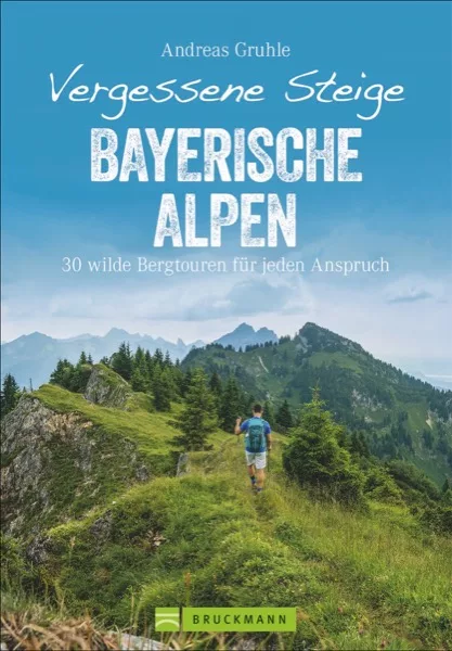 Vergessene Steige Bayerische Alpen - Wanderführer | vergessene steige bayerische alpen